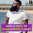 SIMPLE WAYS TO WEAR A WHITE T-SHIRT