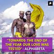"TOWARDS THE END OF THE YEAR OUR LOVE WAS TESTED" - ALPHABETA