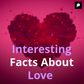 Interesting Facts About Love