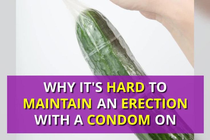 WHY IT'S HARD TO MAINTAIN AN ERECTION WITH A CONDOM