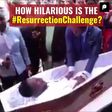 How Hilarious is the resurrection challenge