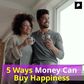 5 Ways Money Can Buy Happiness