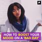 How To Boost Your Mood On a Bad Day