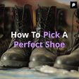 How To Pick A Perfect Shoe