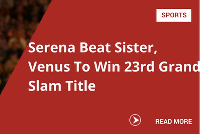 Serena Beat Sister, Venus To Win 23rd Grand Slam Title