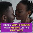 HERE'S WHAT'S WRONG WITH KISSING ON THE FIRST DATE