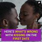 HERE'S WHAT'S WRONG WITH KISSING ON THE FIRST DATE