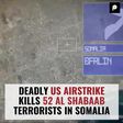 Deadly US Airstrike Kills 52 Al Shabaab Terrorists in Somalia