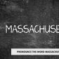 Pronounce The Word Massachusetts