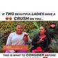 If two beutiful ladies have a crush on you
