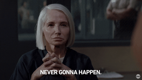 Never gonna happen gif (giphy)