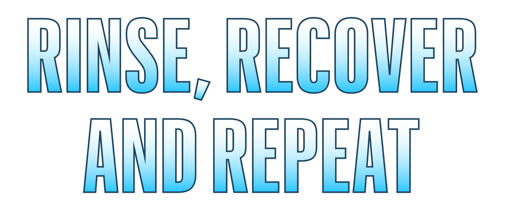 rinse, recover and repeat