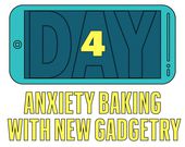 anxiety baking with new gadgetry