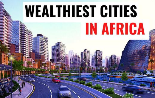 Mapped: The Top 6 wealthiest cities in Africa