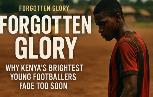 Forgotten glory: Kenya’s lost talents and the cost of early stardom