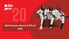 20 best Kenyan albums & EPs of 2023 [Pulse Picks]