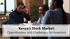 Kenya's Stock Market: Opportunities and challenges for investors