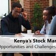 Kenya's Stock Market: Opportunities and challenges for investors