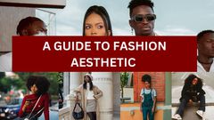 A guide to developing a unique fashion aesthetic