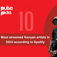 Top 10 most streamed Kenyan artists in 2023 according to Spotify